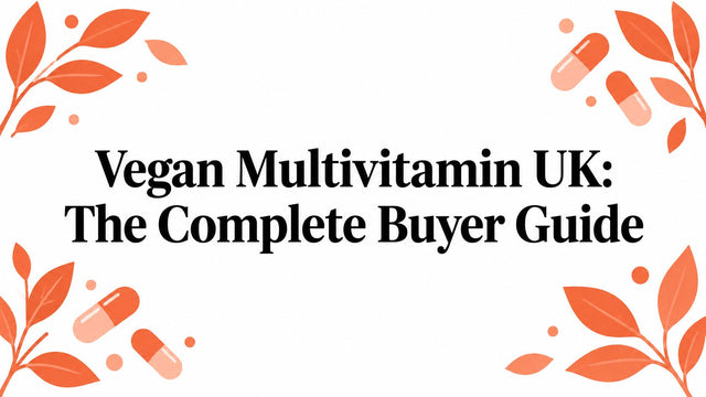 Vegan Multivitamin UK: The Complete Buyer Guide