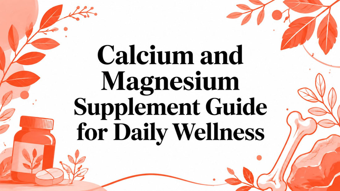 Calcium and Magnesium Supplement Guide for Daily Wellness