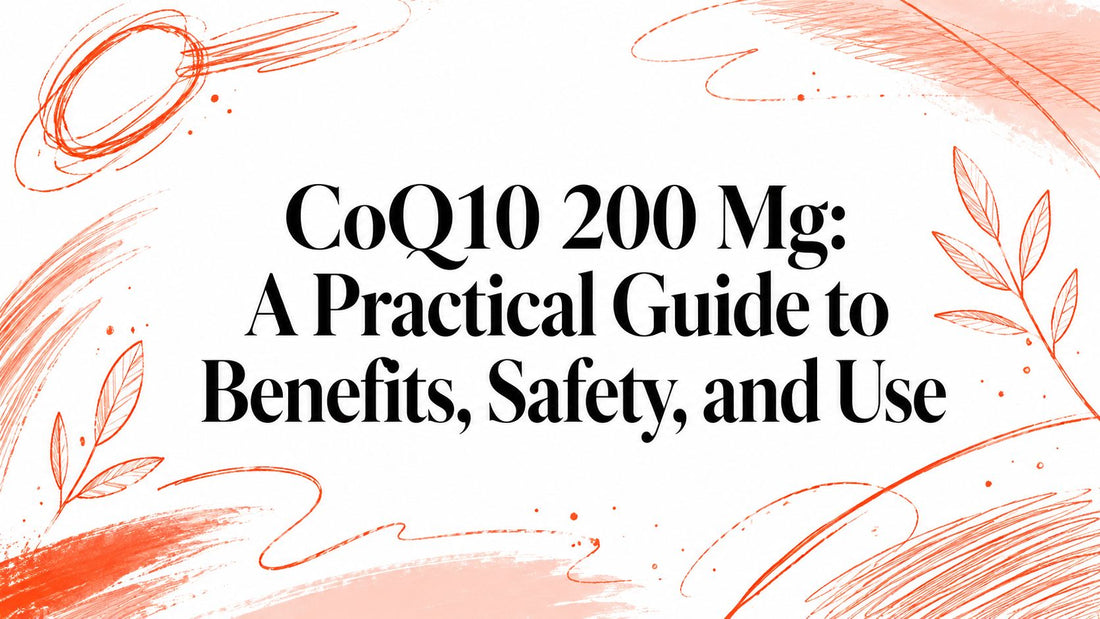 CoQ10 200 Mg: A Practical Guide to Benefits, Safety, and Use