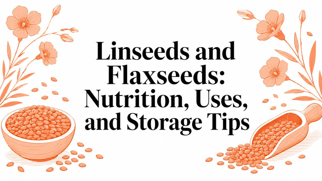 Linseeds and Flaxseeds: Nutrition, Uses, and Storage Tips