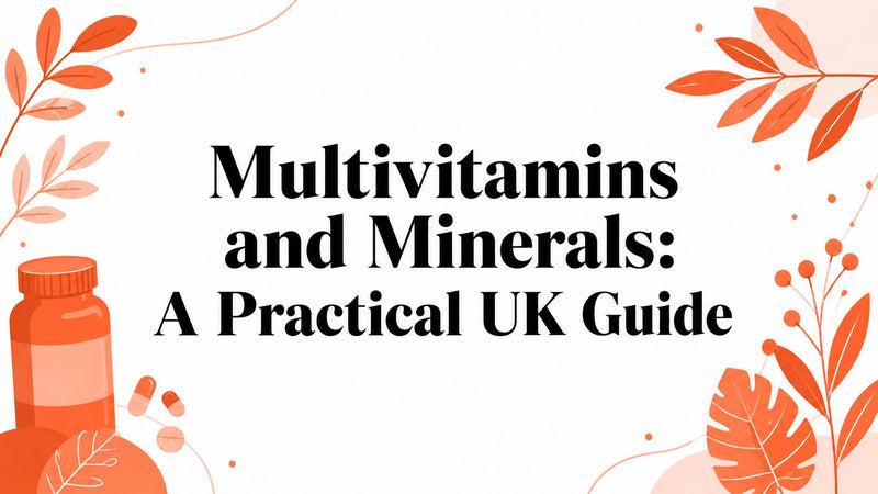 Multivitamins and Minerals: A Practical UK Guide