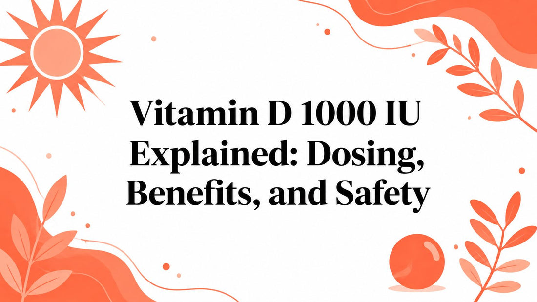 Vitamin D 1000 IU Explained: Dosing, Benefits, and Safety