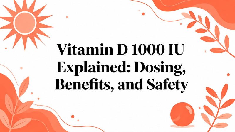 Vitamin D 1000 IU Explained: Dosing, Benefits, and Safety